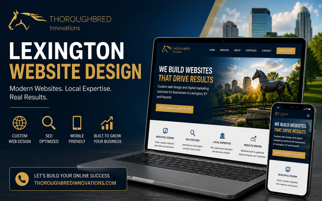 Lexington Website Design: Why Thoroughbred Innovations Helps Kentucky Businesses Stand Out Online